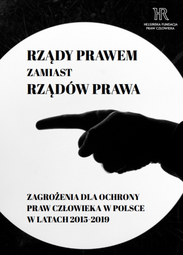 Rządy prawem zamiast rządów prawa. Zagrożenia dla ochrony praw człowieka w Polsce w latach 2015-2019