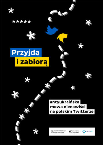 Raport „Przyjdą i zabiorą: antyukraińska mowa nienawiści na polskim Twitterze”