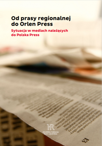 Raport "Od prasy regionalnej do Orlen Press. Sytuacja w mediach należących do Polska Press"