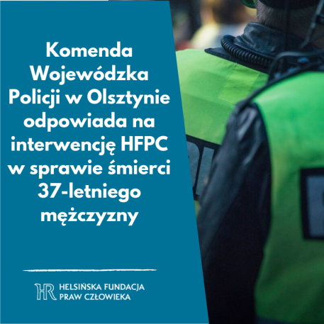 Komenda Wojewódzka Policji w Olsztynie odpowiada na interwencję HFPC w sprawie śmierci 37-letniego mężczyzny