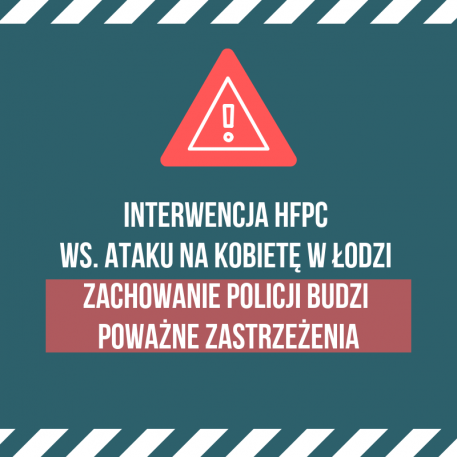 Interwencja ws. ataku na kobietę w Łodzi. Zachowanie Policji budzi poważne zastrzeżenia HFPC