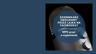 Facebookowa nielojalność czy ograniczenie wolności słowa? HFPC interweniuje ws. dziennikarza zwolnionego z Radia Gdańsk