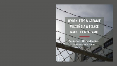 Wyroki ETPC w sprawie więzień CIA w Polsce nadal niewykonane. Wystąpienie HFPC do Komitetu Ministrów Rady Europy