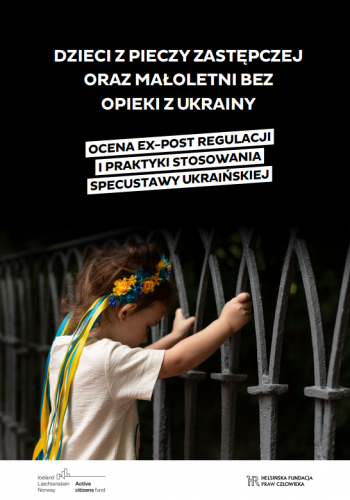 Dzieci z pieczy zastępczej oraz małoletni bez opieki z Ukrainy: ocena ex-post regulacji i praktyki stosowania specustawy ukraińskiej