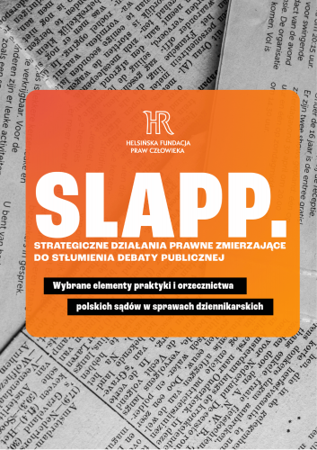 Raport "SLAPP. Strategiczne działania prawne zmierzające do stłumienia debaty publicznej. Wybrane elementy praktyki i orzecznictwa polskich sądów w sprawach dziennikarskich."