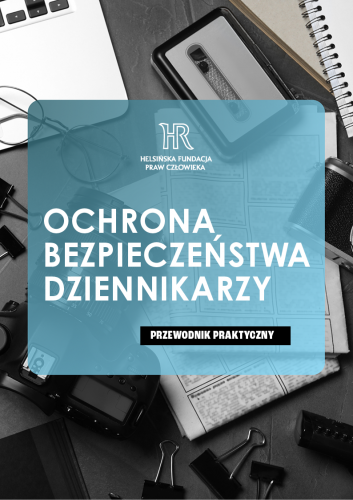 Ochrona bezpieczeństwa dziennikarzy. Przewodnik praktyczny 